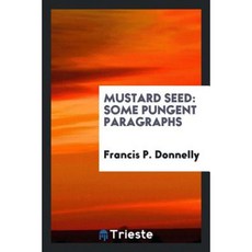 Mustard Seed: Some Pungent Paragraphs Paperback, Trieste Publishing