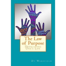 The Law of Purpose: Dedicating One's Life Paperback, Createspace Independent Publishing Platform