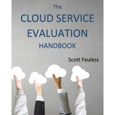 The Cloud Service Evaluation Handbook: How to Choose the Right Service Paperback, Createspace Independent Publishing Platform