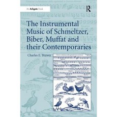 The Instrumental Music of Schmeltzer Biber Muffat and Their Contemporaries Hardcover, Routledge