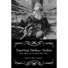 Exporting Perilous Pauline: Pearl White and Serial Film Craze Paperback, University of Illinois Press