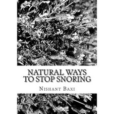 Natural Ways to Stop Snoring Paperback, Createspace Independent Publishing Platform