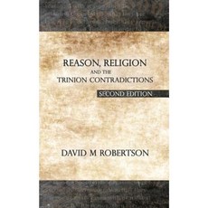 Reason Religion and the Trinion Contradictions: Second Edition Paperback, Createspace Independent Publishing Platform