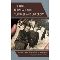 The Fluid Boundaries of Suffrage and Jim Crow: Staking Claims in the American Heartland Hardcover, Lexington Books