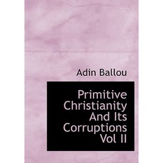 Primitive Christianity and Its Corruptions Vol II Hardcover, BiblioLife