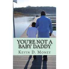 You're Not a Baby Daddy: A Transitional Journey from Childhood to Fatherhood Paperback, Createspace Independent Publishing Platform