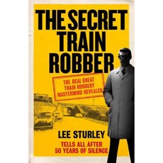 The Secret Train Robber: The Real Great Train Robbery MasterMind Revealed Hardcover, Ebury Press