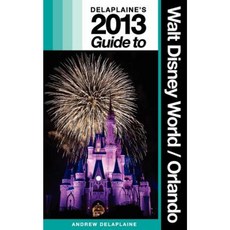 Delaplaine's 2013 Guide to Walt Disney World & Orlando Paperback, Createspace