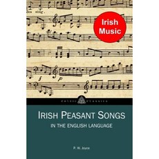 Irish Peasant Songs in the English Language Paperback, Createspace Independent Publishing Platform
