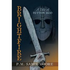 Brightfire: A Tale of Sutton Hoo Paperback, Authorhouse