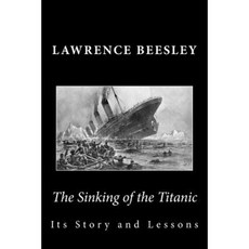 The Sinking of the Titanic: Its Story and Lessons Paperback, Createspace Independent Publishing Platform