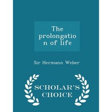 The Prolongation of Life - Scholar's Choice Edition Paperback