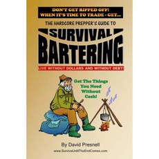 The Hardcore Prepper's Guide to Survival Bartering: Live Without Dollars and Without Debt Paperback, Createspace Independent Publishing Platform