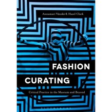 Fashion Curating: Critical Practice in the Museum and Beyond Paperback, Bloomsbury Academic