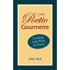 The Poetic Gourmette: Cooking with Prose & Poetry Paperback, Changing Lives Press/Never Sink Books