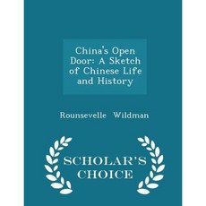 China's Open Door: A Sketch of Chinese Life and History - Scholar's Choice Edition Paperback