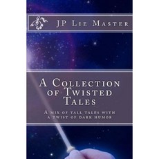 A Collection of Twisted Tales: A Mix of Tall Tales with a Twist of Dark Humor Paperback, Createspace Independent Publishing Platform