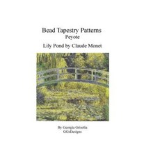 Bead Tapestry Patterns Peyote Lily Pond by Monet Paperback, Createspace Independent Publishing Platform