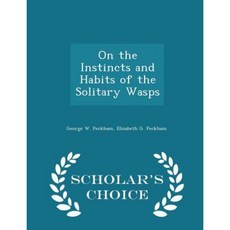 On the Instincts and Habits of the Solitary Wasps - Scholar's Choice Edition Paperback