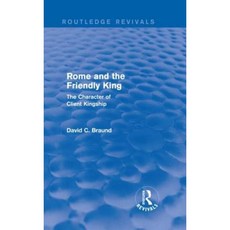 Rome and the Firendly King ( Revivals): The Character of Client Kingship Hardcover, Routledge