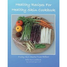 Healthy Recipes for Healthy Skin Cookbook: Pretty Skin Starts from Within! Paperback, Bello Moi Publishing