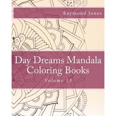 Day Dreams Mandala Coloring Books: Volume 13 Paperback, Createspace Independent Publishing Platform