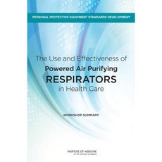The Use and Effectiveness of Powered Air Purifying Respirators in Health Care: Workshop Summary Paperback, National Academies Press