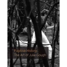 Fugitive History: The Art of Julie Gough Paperback, University of Western Australia Press