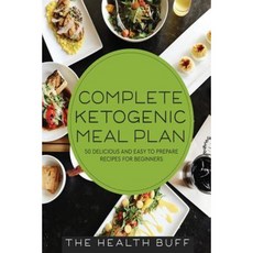 Complete Ketogenic Meal Plan: 50 Delicious and Easy to Prepare Recipes for Beginners Paperback, Createspace Independent Publishing Platform