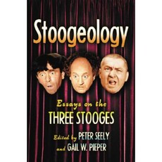Stoogeology: Essays on the Three Stooges Paperback, McFarland & Company