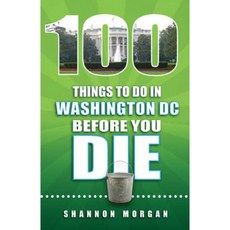 100 Things to Do in Washington DC Before You Die Paperback, Reedy Press