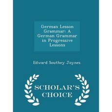 German Lesson Grammar: A German Grammar in Progressive Lessons - Scholar's Choice Edition Paperback