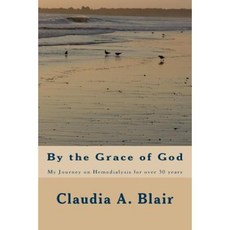 By the Grace of God: My Journey on Hemodialysis for Over 30 Years Paperback, Createspace Independent Publishing Platform