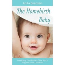 The Homebirth Baby: Everything You Need to Know about Pregnancy and Childbirth Paperback, Createspace Independent Publishing Platform