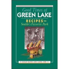 Good Times at Green Lake: Recipes for Seattle's Favorite Park Paperback, Washington State University Press
