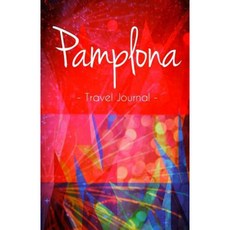 Pamplona Travel Journal: Notebook for Pamplona Spain Paperback, Createspace Independent Publishing Platform