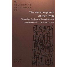 The Metamorphosis of the Given: Toward an Ecology of Consciousness Paperback, Peter Lang Gmbh, Internationaler Verlag Der W