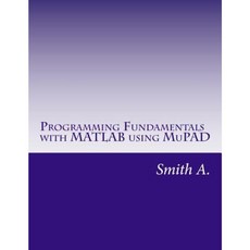 Programming Fundamentals with MATLAB Using Mupad Paperback, Createspace Independent Publishing Platform