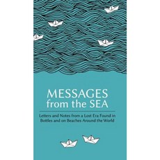 Messages from the Sea: Letters and Notes from a Lost Era Found in Bottles and on Beaches Around the World Hardcover, Superelastic