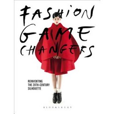 Fashion Game Changers: Reinventing the 20th-Century Silhouette Paperback, Bloomsbury Visual Arts