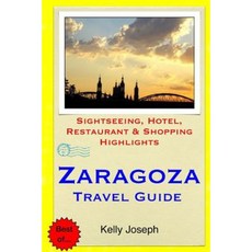 Zaragoza Travel Guide: Sightseeing Hotel Restaurant & Shopping Highlights Paperback, Createspace Independent Publishing Platform