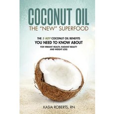 Coconut Oil: The 5 Key Coconut Oil Benefits You Need to Know about for Vibrant Health Radiant Beauty and Weight Loss Paperback, Createspace