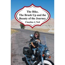 The Bike the Brush Up and the Beauty of the Journey Paperback, Authorhouse