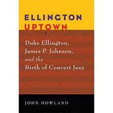 Ellington Uptown: Duke Ellington James P. Johnson & the Birth of Concert Jazz Paperback, University of Michigan Press
