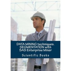 Data Mining Techniques. Segmentation with SAS Enterprise Miner Paperback, Createspace Independent Publishing Platform