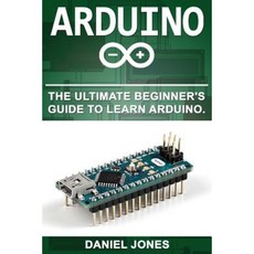 Arduino: The Ultimate Beginner's Guide to Learn Arduino Paperback, Createspace Independent Publishing Platform