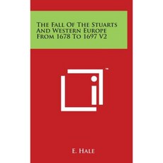 The Fall of the Stuarts and Western Europe from 1678 to 1697 V2 Hardcover, Literary Licensing, LLC