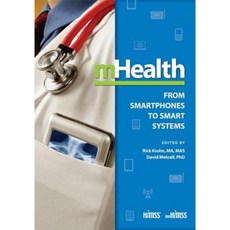 Mhealth: From Smartphones to Smart Systems Paperback, Himss Publishing