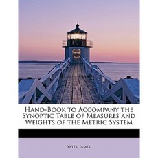 Hand-Book to Accompany the Synoptic Table of Measures and Weights of the Metric System Paperback, BiblioLife
