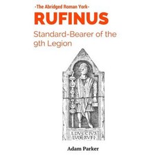 Rufinus: Standard-Bearer of the 9th Legion Paperback, Createspace Independent Publishing Platform